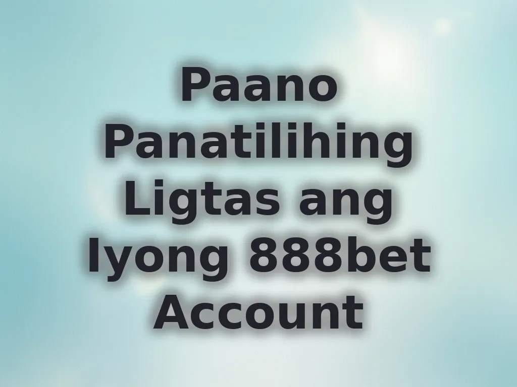 Paano Panatilihing Ligtas ang Iyong 888bet Account