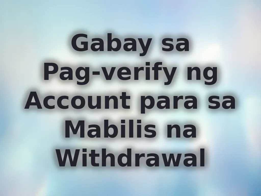 Gabay sa Pag-Verify ng Account para sa Mabilis na Withdrawal